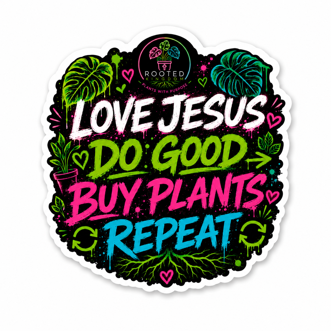LOVE JESUS, DO GOOD, BUY PLANTS, REPEAT STICKER WITH NEON DESIGNS AND BRIGHT VIBRANT COLORS WITH PLANT THEME. MONSTERA LEAVES. ROOTED KINGDOM LOGO, PLANTS WITH PURPOSE.